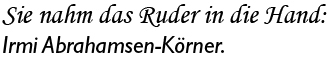 Sie nahm das Ruder in die Hand: Irmi Abrahamsen-Körner